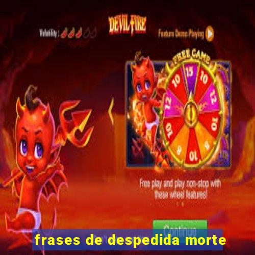 frases de despedida morte